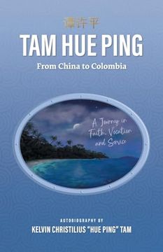 portada Tam hue Ping: From China to Colombia: A Journey in Faith, Vocation, and Service (en Inglés)