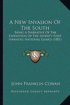 portada a new invasion of the south: being a narrative of the expedition of the seventy-first infantry, national guard (1881) (en Inglés)
