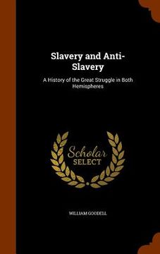 portada Slavery and Anti-Slavery: A History of the Great Struggle in Both Hemispheres (en Inglés)