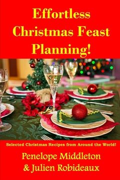 portada Effortless Christmas Feast Planning!: Selected Christmas Recipes from Around the World! (en Inglés)