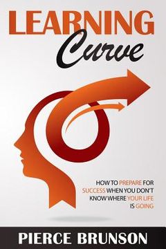 portada Learning Curve: How To Prepare for Success When You Don't Know Where Your Life Is Going (en Inglés)