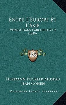 portada Entre L'Europe Et L'Asie: Voyage Dans L'Archipel V1-2 (1840) (in French)