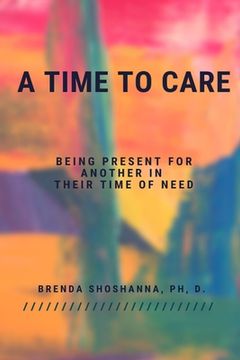 portada A Time to Care (Being There For Another During Their Time of Need) (in English)
