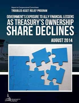 portada TROUBLED ASSET RELIEF PROGRAM Government's Exposure to Ally Financial Lessens as Treasury's Ownership Share Declines