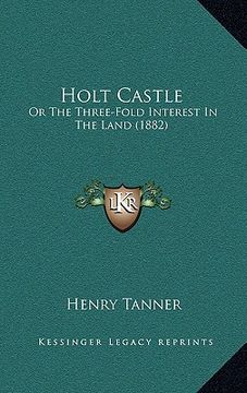 portada holt castle: or the three-fold interest in the land (1882) (en Inglés)