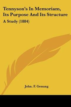portada tennyson's in memoriam, its purpose and its structure: a study (1884) (in English)