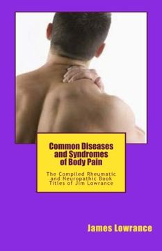 portada Common Diseases and Syndromes of Body Pain: The Compiled Rheumatic and Neuropathic Book Titles of Jim Lowrance