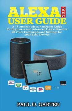 portada Alexa User Guide 2019: A - Z Amazon Alexa Reference Guide for Beginners & Advanced Users. Discover all Voice Commands and Settings for your E (en Inglés)