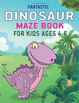 portada Fantastic Dinosaur Maze Book for Kids Ages 4-6: Fun With Learn, Amazing Dinosaur Mazes Activity Book for Children, Great Gift for Boys, Girls, Toddlers & Preschoolers 
