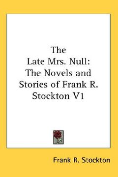 portada the late mrs. null: the novels and stories of frank r. stockton v1 (en Inglés)