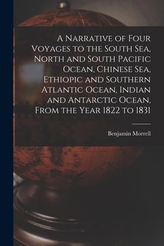 portada A Narrative of Four Voyages to the South Sea, North and South Pacific Ocean, Chinese Sea, Ethiopic and Southern Atlantic Ocean, Indian and Antarctic O