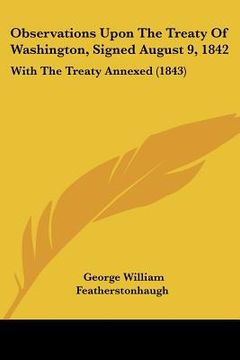 portada observations upon the treaty of washington, signed august 9, 1842: with the treaty annexed (1843) (en Inglés)