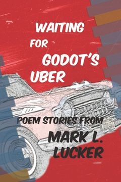 portada Waiting for Godot's Uber: Poem Stories by Mark L. Lucker (en Inglés)