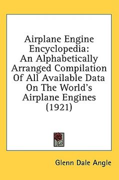 portada airplane engine encyclopedia: an alphabetically arranged compilation of all available data on the world's airplane engines (1921)