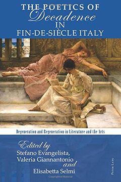 portada The Poetics of Decadence in Fin-De-Siècle Italy: Degeneration and Regeneration in Literature and the Arts (en Inglés)