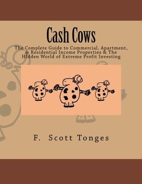 portada Cash Cows: The Complete Guide to Commercial, Apartment, & Residential Income Properties & The HIdden World of Extreme Profit Investing