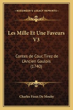 portada Les Mille Et Une Faveurs V3: Contes de Cour, Tirez de L'Ancien Gaulois (1740) (en Francés)