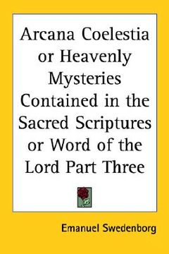 portada arcana coelestia or heavenly mysteries contained in the sacred scriptures or word of the lord part three (in English)