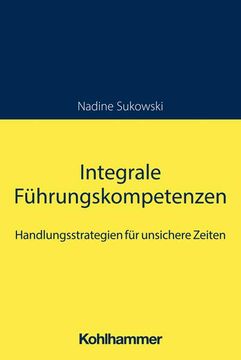 portada Integrale Fuhrungskompetenzen: Handlungsstrategien Fur Unsichere Zeiten (en Alemán)