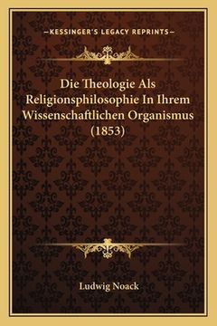 portada Die Theologie Als Religionsphilosophie In Ihrem Wissenschaftlichen Organismus (1853) (in German)