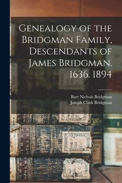 portada Genealogy of the Bridgman Family, Descendants of James Bridgman. 1636. 1894 (en Inglés)