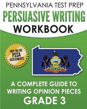 portada PENNSYLVANIA TEST PREP Persuasive Writing Workbook: A Complete Guide to Writing Opinion Pieces Grade 3: Preparation for the PSSA ELA Tests (en Inglés)