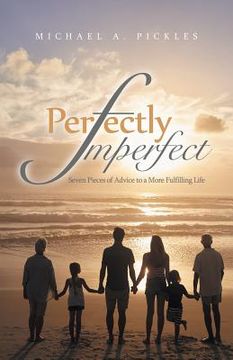 portada Perfectly Imperfect: Seven Pieces of Advice to a More Fulfilling Life (en Inglés)
