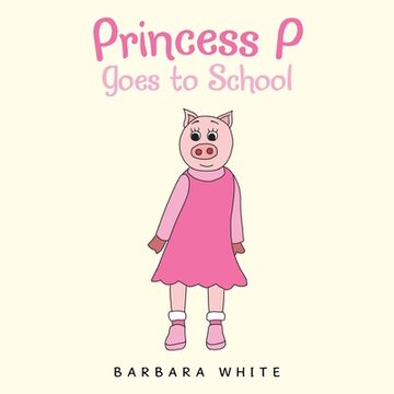 portada Princess P Goes to School (en Inglés)