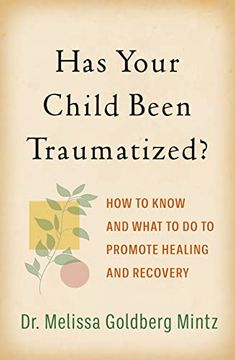 portada Has Your Child Been Traumatized?: How to Know and What to Do to Promote Healing and Recovery (en Inglés)