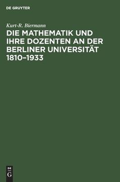 portada Die Mathematik und ihre Dozenten an der Berliner Universität 1810-1933 (en Alemán)