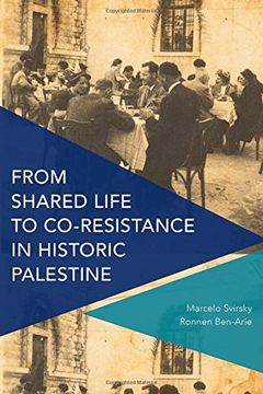 portada From Shared Life to Co-Resistance in Historic Palestine (Critical Perspectives on Theory, Culture and Politics)