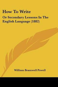 portada how to write: or secondary lessons in the english language (1882) (in English)