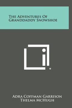 portada The Adventures of Granddaddy Snowshoe (en Inglés)