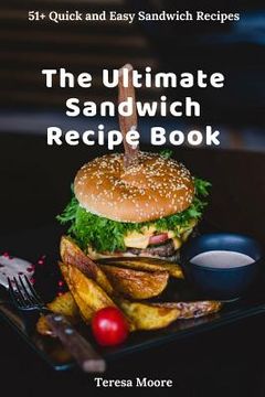 portada The Ultimate Sandwich Recipe Book: 51+ Quick and Easy Sandwich Recipes (en Inglés)