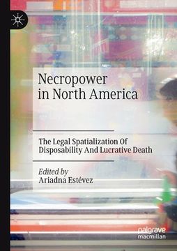 portada Necropower in North America: The Legal Spatialization of Disposability and Lucrative Death