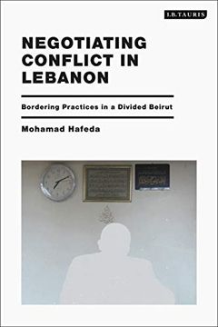 portada Negotiating Conflict in Lebanon: A Bordering Practice in the Divided City (en Inglés)