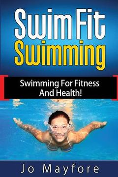 portada Swim Fit Swimming: Swimming for Fitness and Health! (en Inglés)