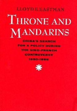 portada throne and mandarins: china's search for a policy during the sino-french controversy, 1880-1885 (en Inglés)