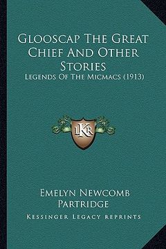 portada glooscap the great chief and other stories: legends of the micmacs (1913) (en Inglés)