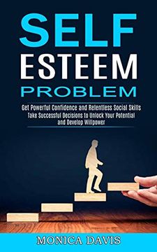 portada Self Esteem Problem: Take Successful Decisions to Unlock Your Potential and Develop Willpower (Get Powerful Confidence and Relentless Social Skills) 