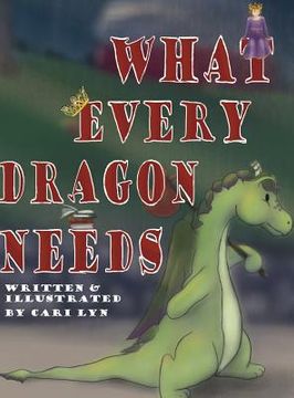 portada What Every Dragon Needs (en Inglés)
