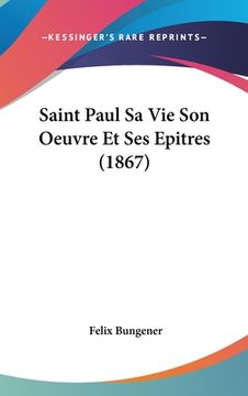 portada Saint Paul Sa Vie Son Oeuvre Et Ses Epitres (1867) (en Francés)