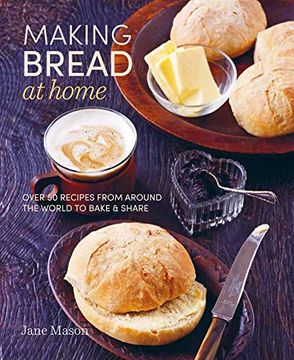 portada Making Bread at Home: Over 50 Recipes From Around the World to Bake and Share 