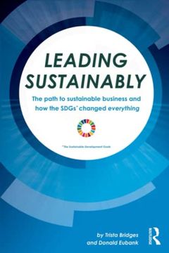 portada Leading Sustainably: The Path to Sustainable Business and how the Sdgs Changed Everything (en Inglés)