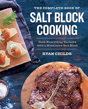 portada The Complete Book of Salt Block Cooking: Cook Everything You Love with a Himalayan Salt Block