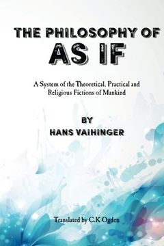 portada The Philosophy of "as If": A System of the Theoretical, Practical and Religious Fictions of Mankind (en Inglés)