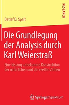 portada Die Grundlegung Der Analysis Durch Karl Weierstraß: Eine Bislang Unbekannte Konstruktion Der Natürlichen Und Der Reellen Zahlen (en Alemán)