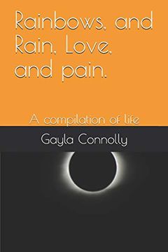 portada Rainbows, and Rain, Love, and Pain. A Compilation of Life (in English)