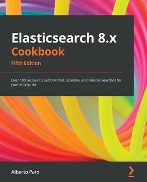 portada Elasticsearch 8.x Cookbook - Fifth Edition: Over 180 recipes to perform fast, scalable, and reliable searches for your enterprise (in English)