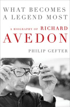 portada What Becomes a Legend Most: The Biography of Richard Avedon (in English)